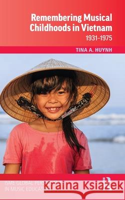 Remembering Musical Childhoods in Vietnam: 1931-1975 Tina A. Huynh 9781032378282 Routledge - książka