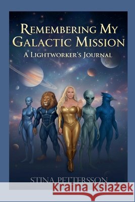 Remembering My Galactic Mission - A Lightworker's Journal Pettersson, Stina 9798232246945 Stina Pettersson - książka