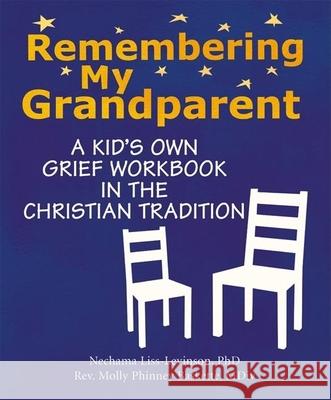 Remembering My Grandparent: A Kid's Own Grief Workbook in the Christian Tradition Nechama, PhD Liss-Levinson Molly Phinne 9781594732126 Skylight Paths Publishing - książka