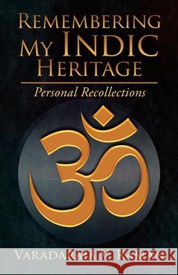 Remembering My Indic Heritage: Personal Recollections Varadaraja V. Raman 9781956001945 West Point Print and Media LLC - książka