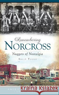 Remembering Norcross: Nuggets of Nostalgia Sally Toole 9781540219565 History Press Library Editions - książka