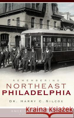 Remembering Northeast Philadelphia Dr Harry C. Silcox 9781540219589 History Press Library Editions - książka