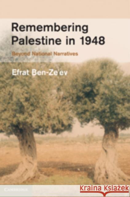 Remembering Palestine in 1948: Beyond National Narratives Ben-Ze'ev, Efrat 9780521194471  - książka