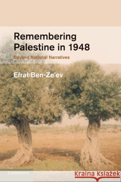 Remembering Palestine in 1948: Beyond National Narratives Ben-Ze'ev, Efrat 9781107685970 Cambridge University Press - książka