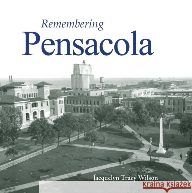 Remembering Pensacola Jacquelyn Tracy Wilson 9781683368724 Trade Paper Press - książka