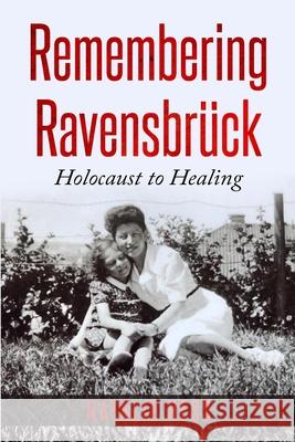 Remembering Ravensbrück: Holocaust to Healing Hess, Natalie 9789493056237 Amsterdam Publishers - książka