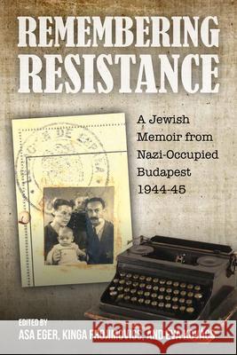 Remembering Resistance: A Jewish Memoir from Nazi-Occupied Budapest, 1944-45 Asa Eger Kinga Frojimovics ?va Kov?cs 9781805398134 Berghahn Books - książka