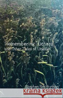 Remembering Richard: and Other Tales of Unease Stephen Smithyman 9781761094835 Ginninderra Press - książka