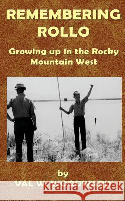 Remembering Rollo: Growing up in the Rocky Mountain West Woodward, Val Waddoups 9780981451879 Hard Ball Press - książka