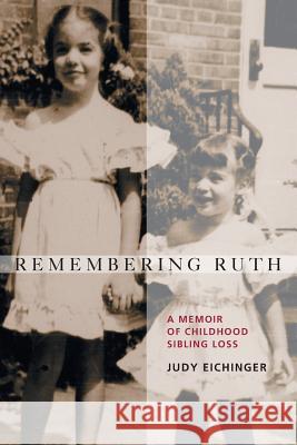 Remembering Ruth: A Memoir of Childhood Sibling Loss Judy Eichinger 9781946989123 Full Court Press - książka