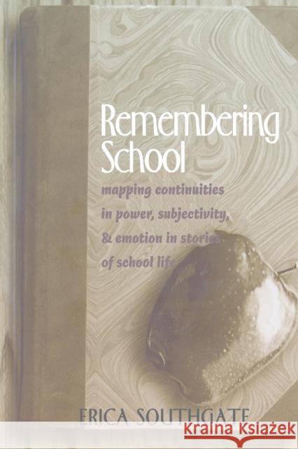 Remembering School: Mapping Continuities in Power, Subjectivity, and Emotion in Stories of School Life Southgate, Erica 9780820457482 Peter Lang Publishing Inc - książka