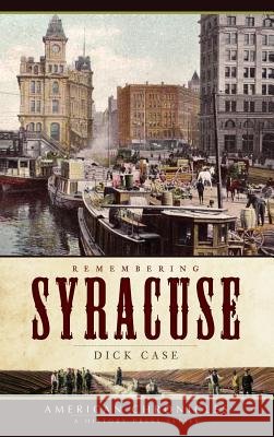 Remembering Syracuse Dick Case 9781540219367 History Press Library Editions - książka