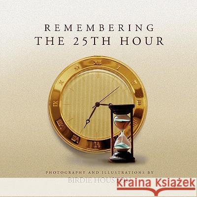 Remembering The 25th Hour Birdie Houston 9781450075947 Xlibris - książka