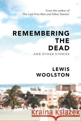 Remembering the Dead and Other Stories Lewis Woolston 9781922427588 Truth Serum Press / Bequem Publishing - książka