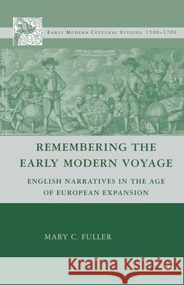 Remembering the Early Modern Voyage: English Narratives in the Age of European Expansion Mary C. Fuller M. Fuller 9781349371563 Palgrave MacMillan - książka