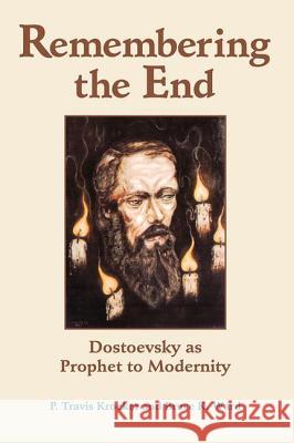 Remembering the End: Dostoevsky as Prophet to Modernity P. Travis Kroeker Bruce Ward Bruce Ward 9780813366081 Westview Press - książka