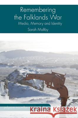 Remembering the Falklands War: Media, Memory and Identity Maltby, Sarah 9781137556592 Palgrave MacMillan - książka