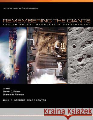 Remembering the Giants: Apollo Rocket Propulsion Development National Aeronautics and Administration Steven C. Fisher Shamim a. Rahman 9781493656462 Createspace - książka