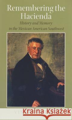 Remembering the Hacienda : History and Memory in the Mexican American Southwest Vincent Perez 9781585445110 Texas A&M University Press - książka