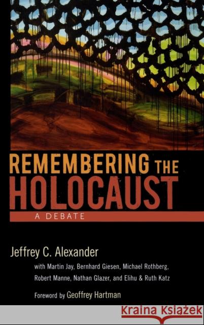 Remembering the Holocaust: A Debate Alexander, Jeffrey C. 9780195326222 Oxford University Press, USA - książka