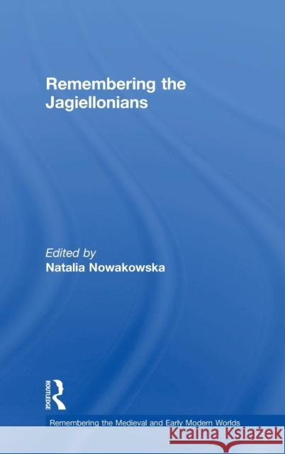 Remembering the Jagiellonians Natalia Nowakowska   9781138562394 Routledge - książka