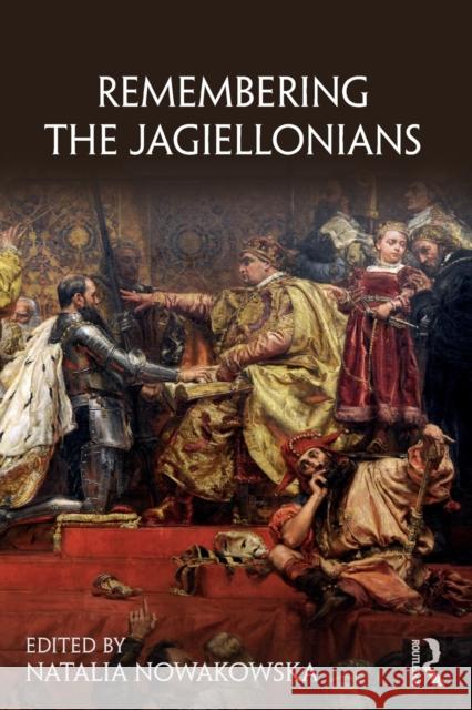 Remembering the Jagiellonians Natalia Nowakowska   9781138562400 Routledge - książka