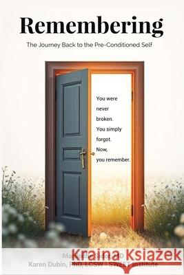 Remembering: The Journey Back to the Pre-Conditioned Self Mardoche Sidor Karen Dubin 9781968105037 Sweet Institute Publishing - książka