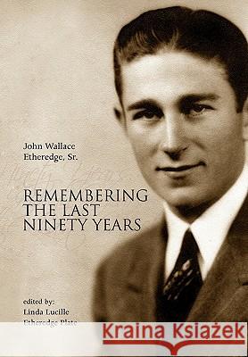 Remembering the Last Ninety Years John Wallace Sr. Etheredge 9781436393867 Xlibris Corporation - książka