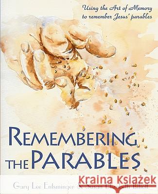 Remembering the Parables: Using the Art of Memory to remember Jesus' parables Elliott, Susan Elizabeth 9780982156131 Pinyon Publishing - książka