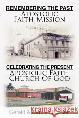 Remembering the Past Apostolic Faith Mission Celebrating the Present Apostolic Faith Church of God Montier, Gerald 9781456740221 Authorhouse - książka