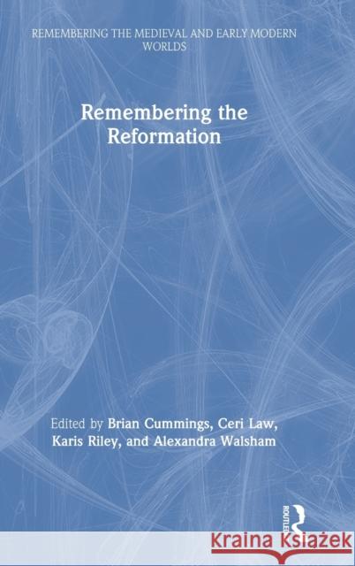 Remembering the Reformation Alexandra Walsham Brian Cummings Ceri Law 9780367150754 Routledge - książka
