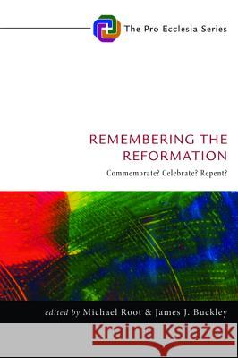 Remembering the Reformation Michael Root James J. Buckley 9781532616686 Cascade Books - książka