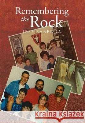 Remembering the Rock Jeff Sabedra 9781493130023 Xlibris Corporation - książka