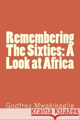 Remembering The Sixties: A Look at Africa Mwakikagile, Godfrey 9789987160365 New Africa Press - książka