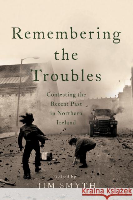 Remembering the Troubles: Contesting the Recent Past in Northern Ireland Jim Smyth 9780268101749 University of Notre Dame Press - książka