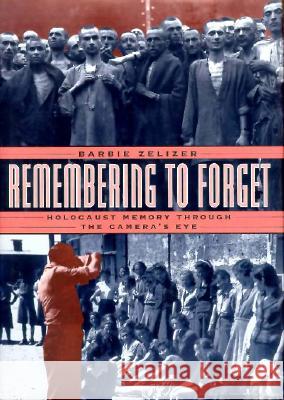Remembering to Forget: Holocaust Memory Through the Camera's Eye - stan bdb 9780226979724 Barbie Zelizer A780226979724 University of Chicago Press - książka