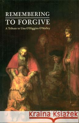 Remembering to Forgive: A Tribute to Una O'Higgins O'Malley McDonagh, Enda 9781847301567 Veritas Books (CN) - książka