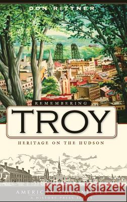 Remembering Troy: Heritage on the Hudson Don Rittner 9781540219138 History Press Library Editions - książka