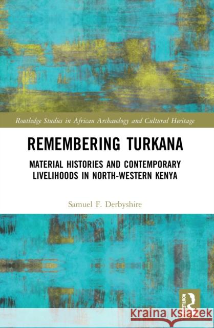 Remembering Turkana: Material Histories and Contemporary Livelihoods in North-Western Kenya  9780367523305 Routledge - książka