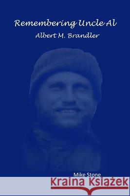 Remembering Uncle Al: Albert M. Brandler Mike Stone 9781726467971 Createspace Independent Publishing Platform - książka