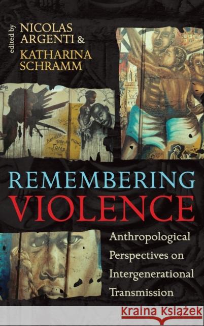 Remembering Violence: Anthropological Perspectives on Intergenerational Transmission Nicolas Argenti, Katharina Schramm 9781845456245 Berghahn Books - książka