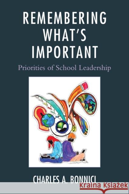 Remembering What's Important: Priorities of School Leadership Bonnici, Charles A. 9781610480833 Rowman & Littlefield Education - książka