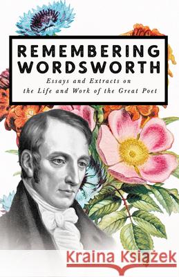 Remembering Wordsworth - Essays and Extracts on the Life and Work of the Great Poet Various 9781528716321 Ragged Hand - Read & Co. - książka