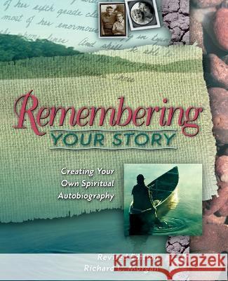 Remembering Your Story: Creating Your Own Spiritual Autobiography Richard Lyon Morgan 9780835809634 Upper Room Books - książka