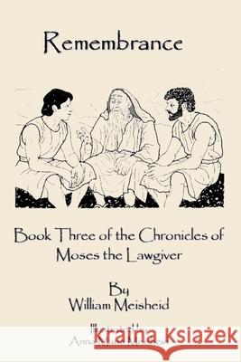 Remembrance: Book Three of the Chronicles of Moses the Lawgiver Anna Marie Meisheid William George Meisheid 9781931936088 Sageline Publishing - książka