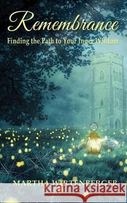 Remembrance: Finding the Path to Your Inner Wisdom Silke Fuchs Martha Wirtenberger 9781670436337 Independently Published - książka