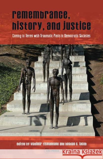 Remembrance, History, and Justice: Coming to Terms with Traumatic Pasts in Democratic Societies Vladimir Tismaneanu 9789633860922 Central European University Press - książka