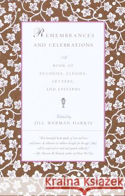Remembrances and Celebrations: A Book of Eulogies, Elegies, Letters, and Epitaphs Jill Werman Jill Werman Harris 9780375701252 Vintage Books USA - książka