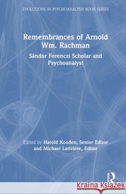 Remembrances of Arnold Wm. Rachman: Sandor Ferenczi Scholar and Psychoanalyst  9781032488448 Routledge - książka