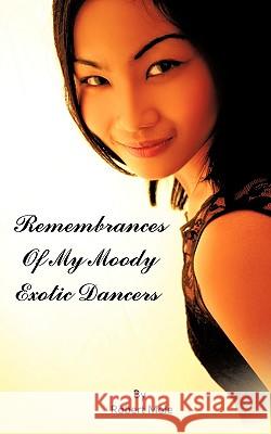 Remembrances Of My Moody Exotic Dancers Robert Mole 9781449024154 Authorhouse - książka